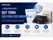 Quy trình bảo hành SSD Samsung – Cách tạo phiếu và gửi SSD bảo hành