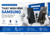 Thay màn hình Samsung tại Trung tâm bảo hành ủy quyền